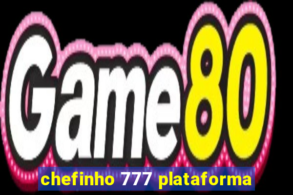 chefinho 777 plataforma